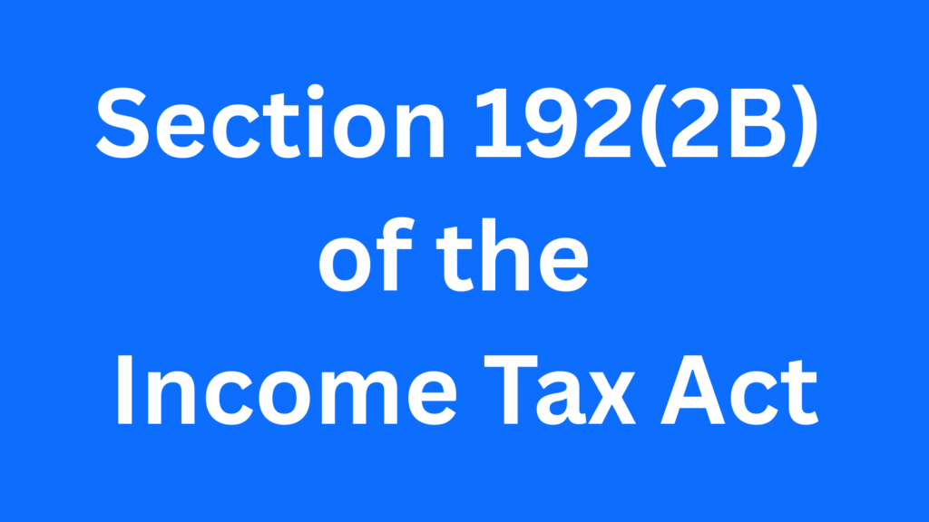 Section 192(2B) of Income Tax Act Section 192(2B) of the Income Tax Act (1)